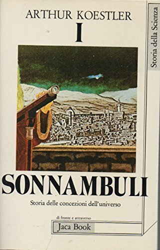 I sonnambuli. Saggio sulla storia delle concezioni dell'universo