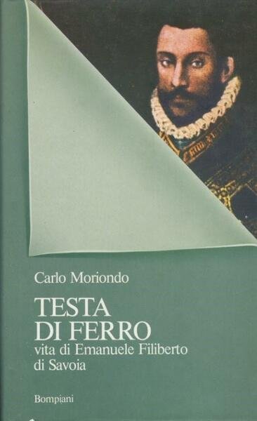 Testa di ferro. Vita di Emanuele Filiberto di Savoia