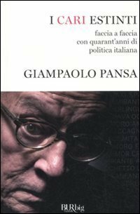 I cari estinti. Faccia a faccia con quarant'anni di politica …