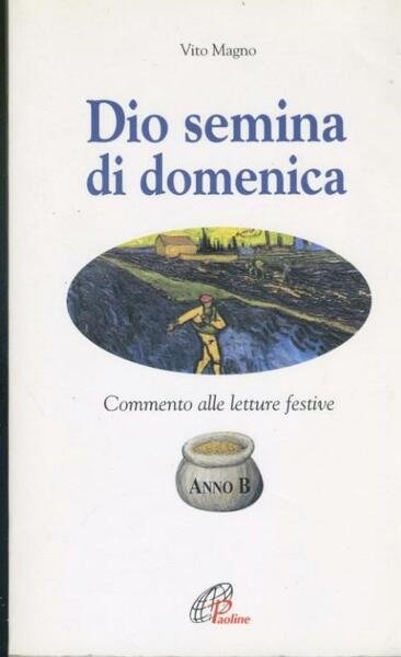 Dio semina di domenica. Commento alle letture festive. Anno B | Immagine principale