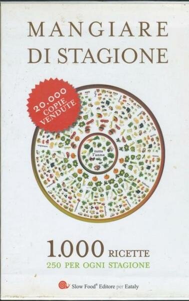 Mangiare di stagione.1000 ricette.250 per ogni stagione