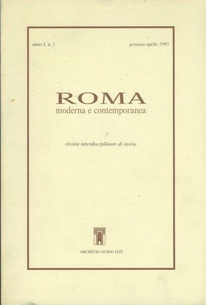 Roma moderna e contemporanea. Rivista interdisciplinare di storia. Anno I. …