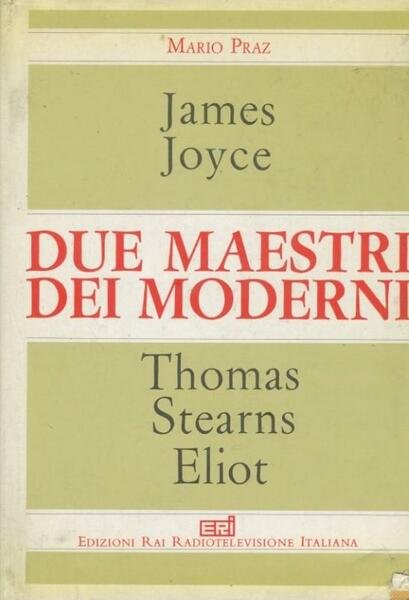James Joyce. Thomas Stearns Eliot. Due maestri dei moderni
