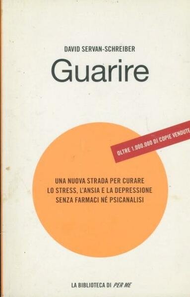 Guarire. Una nuova strada per curare lo stress, l'ansia e la depressione senza farmaci né psicanalisi