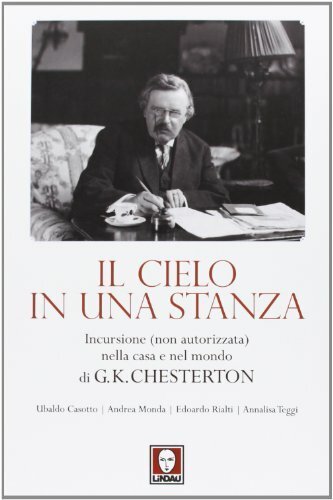 Il cielo in una stanza. Incursione (non autorizzata) nella casa e nel mondo di G. K. Chesterton
