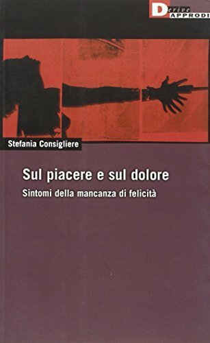 Sul piacere e sul dolore. Sintomi della mancanza di felicità