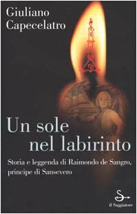 Un sole nel labirinto. Storia e leggenda di Raimondo de …