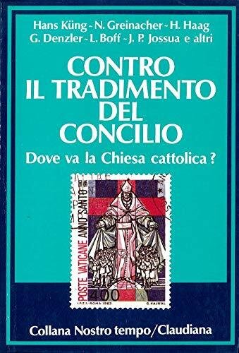 Contro il tradimento del Concilio. Dove va la Chiesa cattolica?