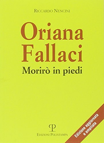 Oriana Fallaci. Morirò in piedi