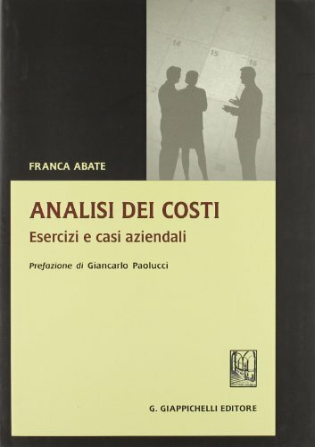 Analisi dei costi. Esercizi e casi aziendali