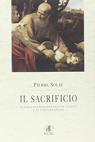 Il sacrificio. Elemento fondamentale di civiltà e di individuazione