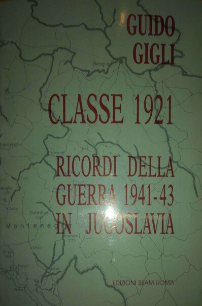 Classe 1921. Ricordi della guerra 1941-'43 in Jugoslavia