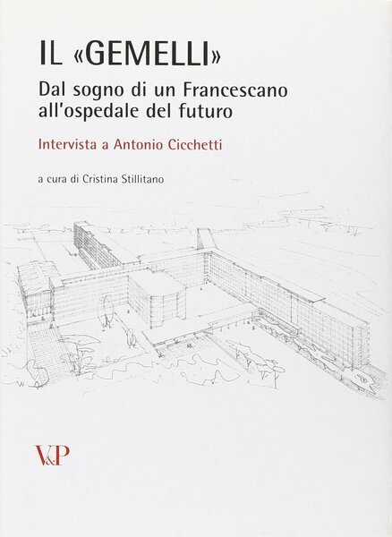 Il «Gemelli». Dal sogno di un francescano all'ospedale del futuro