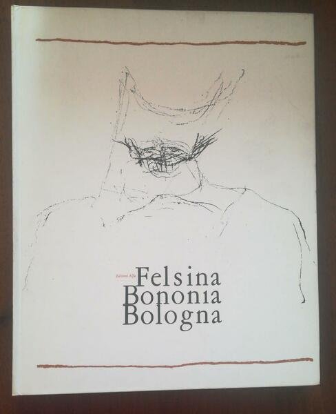 Felsina Bononia Bologna.