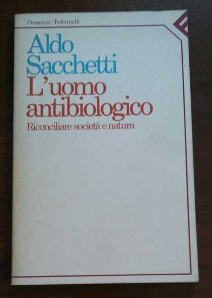 L'uomo antibiologico. Riconciliare società e natura