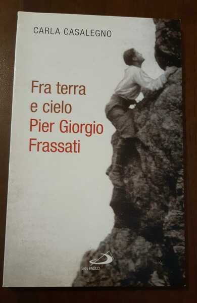 Fra terra e cielo. Pier Giorgio Frassati. L'ingegnere dei minatori in preghiera adorante