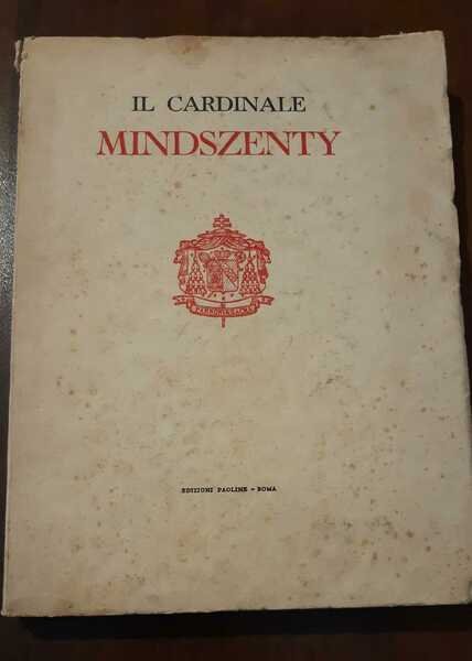 Il cardinale Mindszenty la vita e l'anima d'un martire
