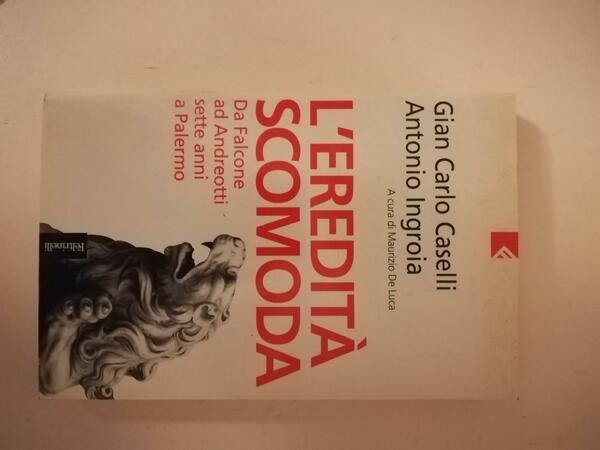 L' eredità scomoda : da Falcone ad Andreotti : sette …