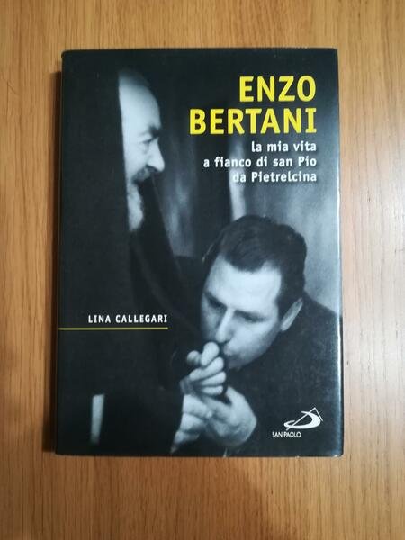 Enzo Bertani : la mia vita a fianco di san …