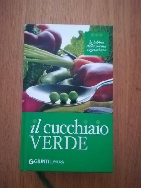 Il cucchiaio verde : la bibbia della cucina vegetariana