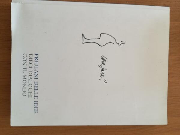 Friulani delle idee : dieci dialoghi con il mondo (1802-1990)