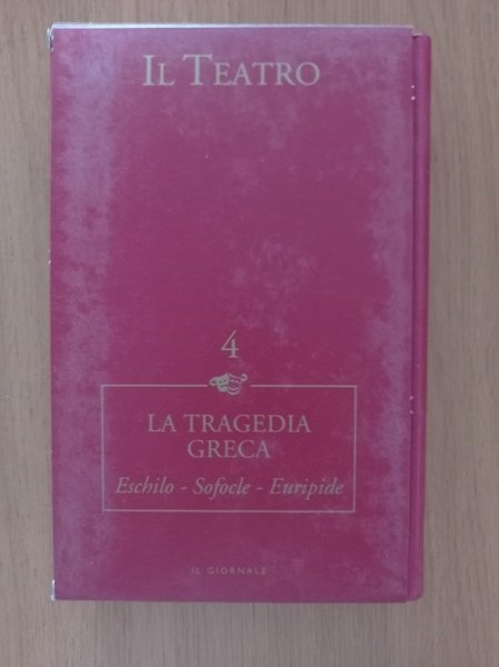 IL TEATRO VOL. 4 LA TRAGEDIA GRECA Eschilo - Sofocle …