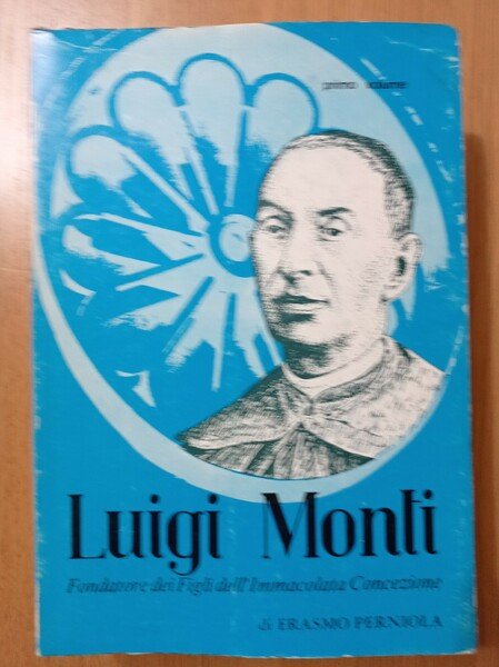Luigi Monti fondatore dei Figli dell'Immacolata Concezione Vol. Primo