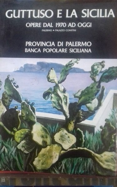 Guttuso e la Sicilia. Opere dal 1970 ad oggi. Palermo, Palazzo Comitini