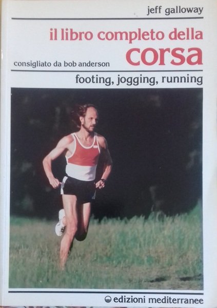 Il libro completo della corsa. Footing, jogging, running