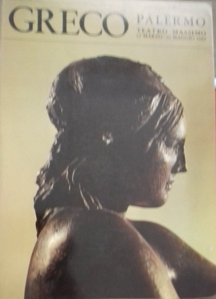 Greco. Palermo, Teatro Massimo 13 marzo - 16 maggio 1982