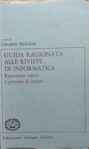 Guida ragionata alle riviste di informatica. Repertorio critico e percorsi …