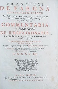 Francisci De Fargna Commentaria in singulos canones de Jure Patronatus …