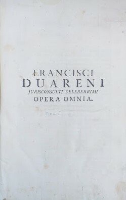 Francisci Duareni Jurisconsulti celeberrimi Opera Omnia