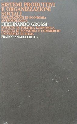 Sistemi produttivi e organizzazioni sociali. Esplorazioni di economia antropologica | Immagine principale