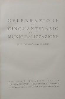 Celebrazione del cinquantenario della municipalizzazione (Atti del Convegno di Studi)