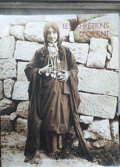 Les Chrétiens d'Orient àtravers le fonds photografique ancien de l'Ecole Biblique et Archéologique française de Jérusalem