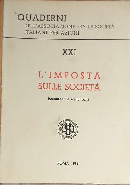 Quaderni dell'Associazione fra le Società Italiane per Azioni. XXI: l'imposta …