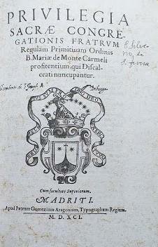Privilegia Sacrae Congregationis Fratrum . Regulam Primitiuam Ordinis B. Mariae …