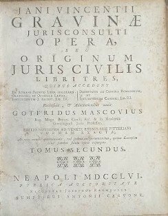 Jani Vincentii Gravinae Jurisconsulti opera, seu Originum Juris Civilis libri …