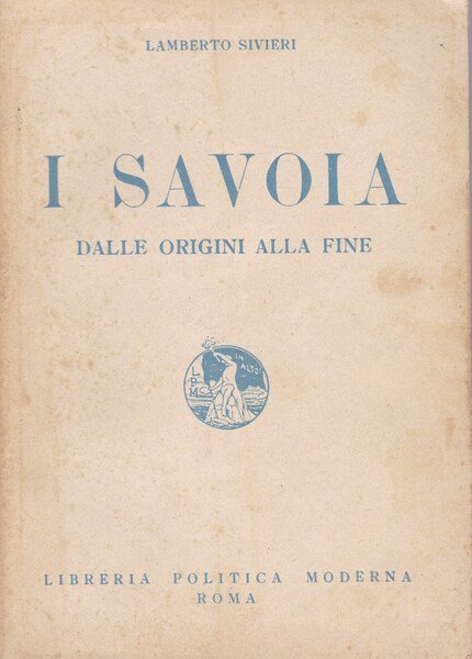 I Savoia. Dalle origini alla fine