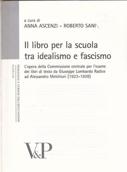 I libro per la scuola tra idealismo e fascismo. L'opera della Commissione centrale per l'esame dei libri di testo da Goiseppe Lombardo Radice ad Alessandro Melchiori (1923-1928). 