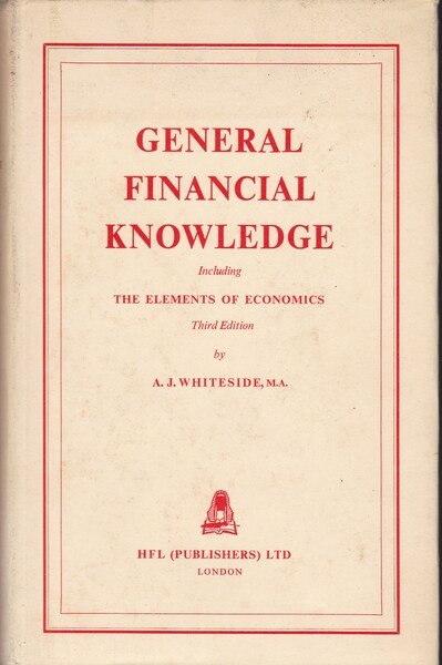 General Financial Knowledge. Including The Elements of Economics.