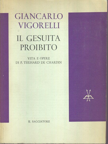 Il gesuita proibito. Vita e opere di P. Teilhard de …