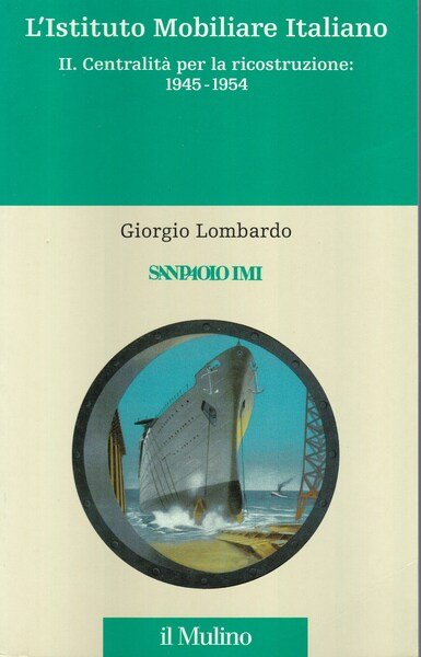 L'Istituto Mobiliare Italiano. II. Centralità per la ricostruzione: 1945-1954.