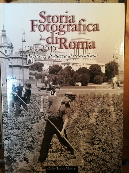 Storia fotografica di Roma. 1940-1949. Dagli orti di guerra al …