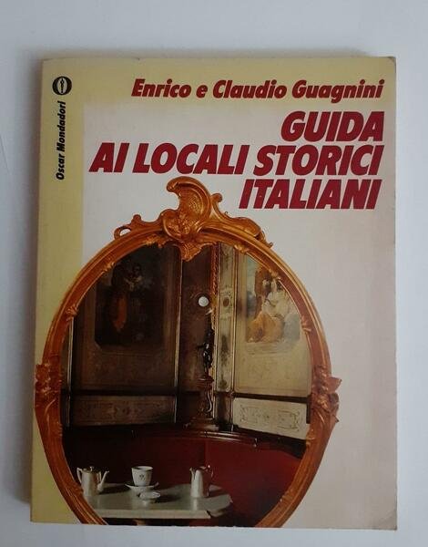 Guida ai locali storici italiani : alberghi, ristoranti, caffè divenuti …