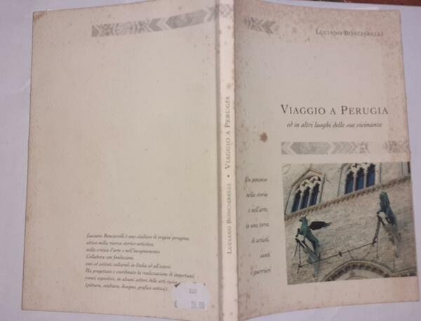 Viaggio a Perugia ed in altri luoghi delle sue vicinanze. Un percorso nella storia e nell'arte, in una terra di artisti, santi e guerrieri