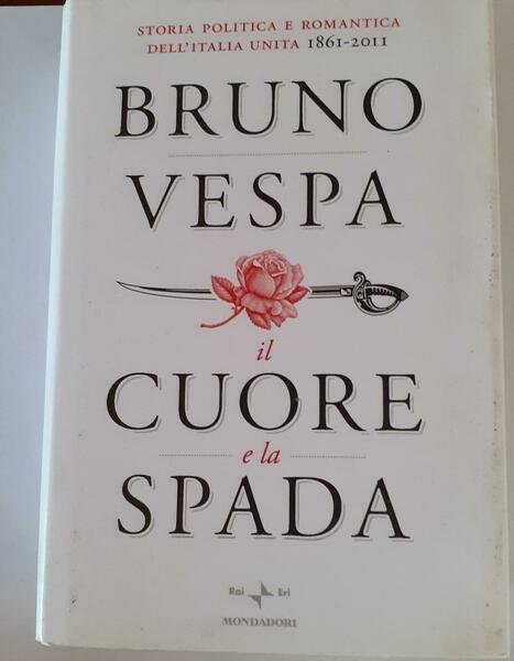 Il cuore e la spada. Storia politica e romantica dell'Italia … | Immagine principale