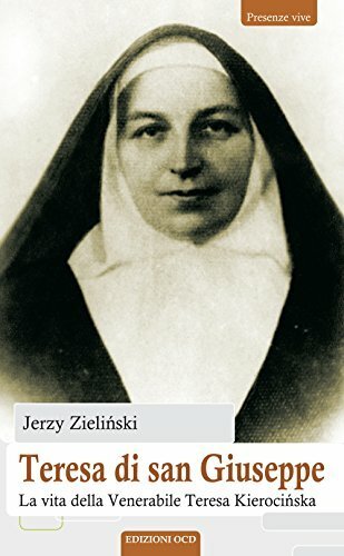 Teresa di san Giuseppe. La vita della Venerabile Teresa Kierocinska