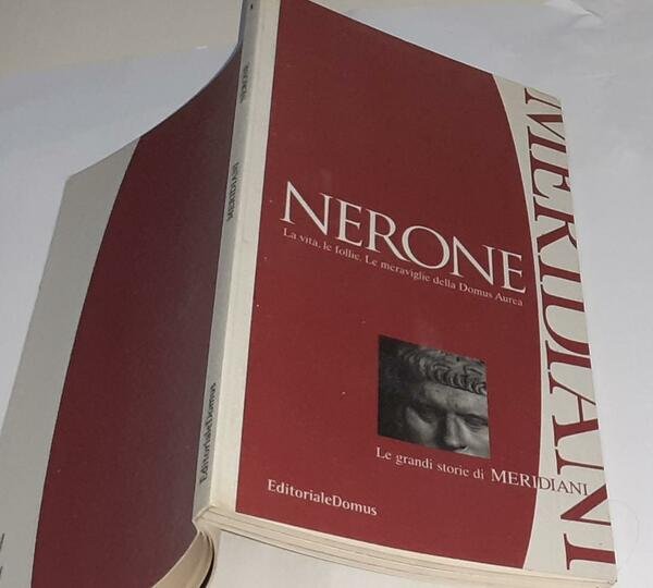 Nerone. La vita, le follie. Le meraviglie della Domus Aurea